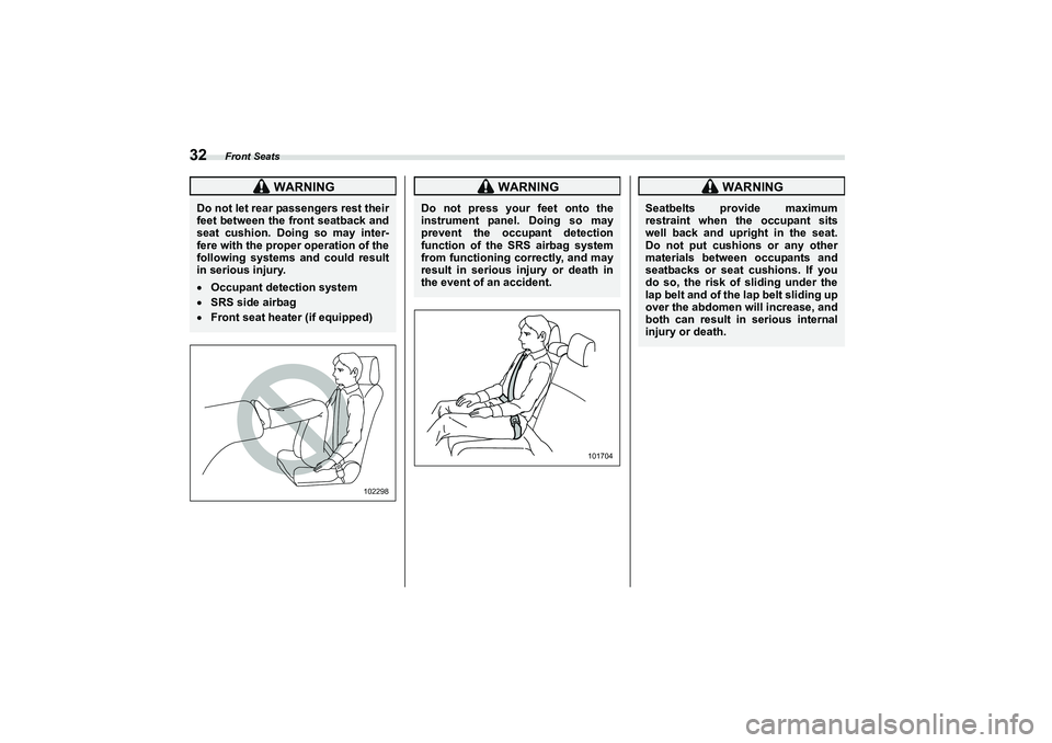 SUBARU BRZ 2022 Owners Guide Front Seats
32
 WARNING
Do not let rear passengers rest their
feet between the front seatback and
seat cushion. Doing so may inter-
fere with the proper operation of the
following systems and could re