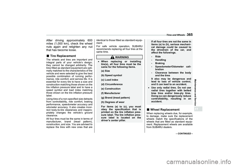 SUBARU BRZ 2022 Owners Manual Tires and Wheels
365
Maintenance and Service11
– CONTINUED –
After driving approximately 600
miles (1,000 km), check the wheel
nuts again and retighten any nut
that has become loose.■
Tire Repl SUBARU BRZ 2022 Owners Manual Tires and Wheels
365
Maintenance and Service11
– CONTINUED –
After driving approximately 600
miles (1,000 km), check the wheel
nuts again and retighten any nut
that has become loose.■
Tire Repl