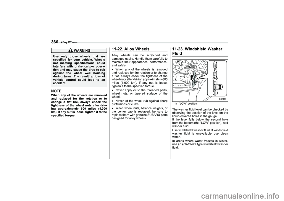 SUBARU BRZ 2022 Owners Manual Alloy Wheels
366NOTEWhen any of the wheels are removed
and replaced for tire rotation or to
change a flat tire, always check the
tightness of the wheel nuts after driv-
ing approximately 600 miles (1, SUBARU BRZ 2022 Owners Manual Alloy Wheels
366NOTEWhen any of the wheels are removed
and replaced for tire rotation or to
change a flat tire, always check the
tightness of the wheel nuts after driv-
ing approximately 600 miles (1,