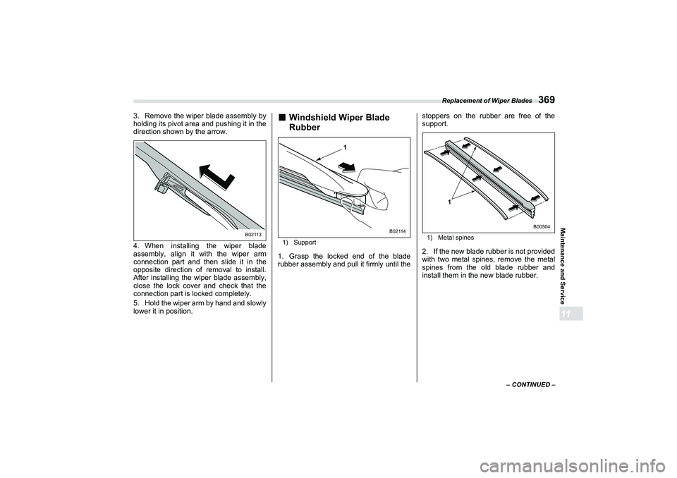 SUBARU BRZ 2022 Owners Manual Replacement of Wiper Blades
369
Maintenance and Service11
– CONTINUED –
3. Remove the wiper blade assembly by
holding its pivot area and pushing it in the
direction shown by the arrow.
4. When ins SUBARU BRZ 2022 Owners Manual Replacement of Wiper Blades
369
Maintenance and Service11
– CONTINUED –
3. Remove the wiper blade assembly by
holding its pivot area and pushing it in the
direction shown by the arrow.
4. When ins