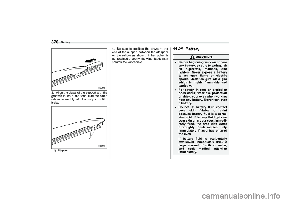 SUBARU BRZ 2022 Owners Manual Battery
3703. Align the claws of the support with the
grooves in the rubber and slide the blade
rubber assembly into the support until it
locks.1) Stopper
4. Be sure to position the claws at the
end o SUBARU BRZ 2022 Owners Manual Battery
3703. Align the claws of the support with the
grooves in the rubber and slide the blade
rubber assembly into the support until it
locks.1) Stopper
4. Be sure to position the claws at the
end o