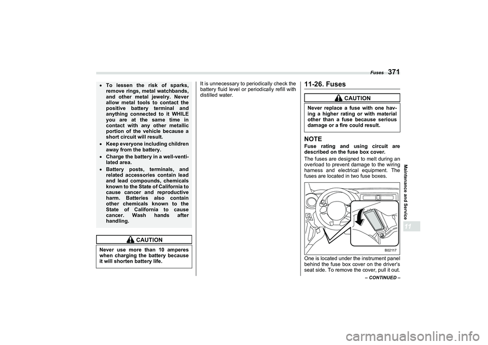 SUBARU BRZ 2022 Owners Manual Fuses
371
Maintenance and Service11
– CONTINUED –
It is unnecessary to periodically check the
battery fluid level or periodically refill with
distilled water.
11-26. FusesNOTEFuse rating and using SUBARU BRZ 2022 Owners Manual Fuses
371
Maintenance and Service11
– CONTINUED –
It is unnecessary to periodically check the
battery fluid level or periodically refill with
distilled water.
11-26. FusesNOTEFuse rating and using