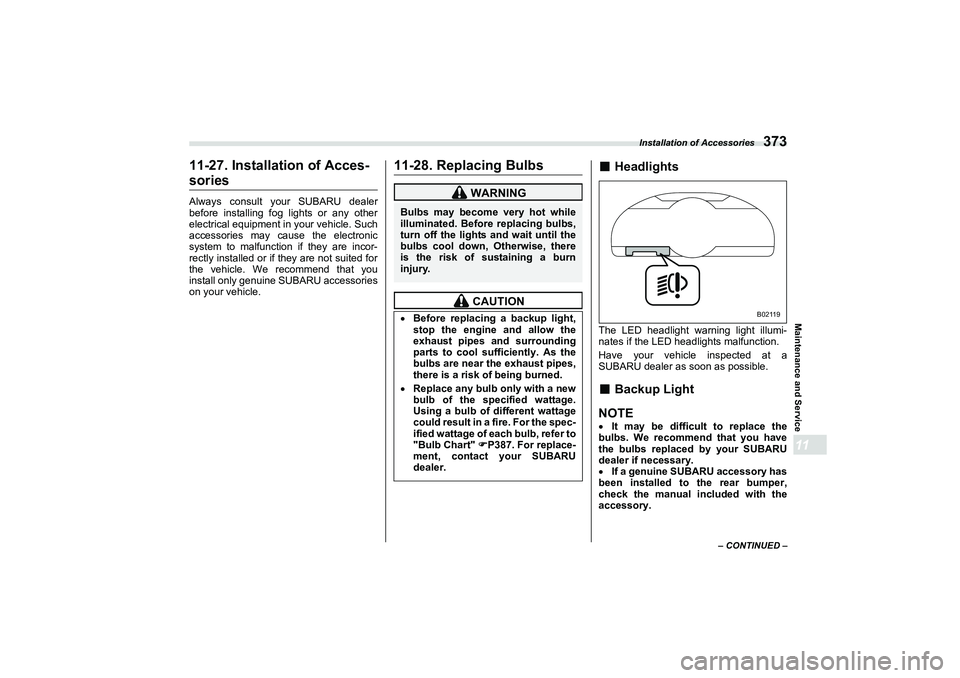 SUBARU BRZ 2022  Owners Manual Installation of Accessories
373
Maintenance and Service11
– CONTINUED –
11-27. Installation of Acces-soriesAlways consult your SUBARU dealer
before installing fog lights or any other
electrical eq