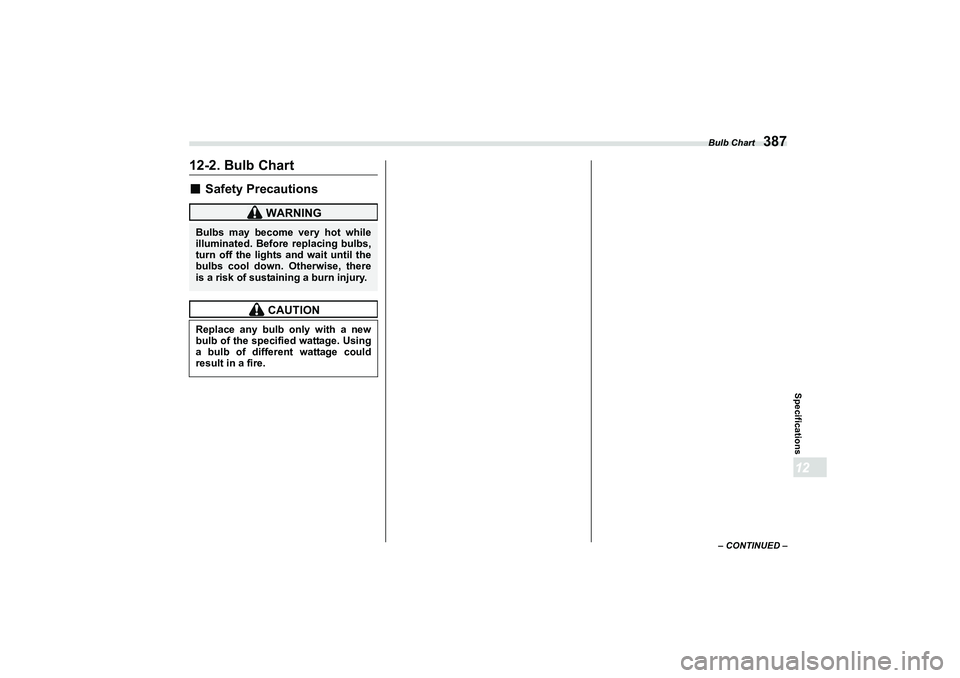 SUBARU BRZ 2022  Owners Manual Bulb Chart
387
Specifications12
12-2. Bulb Chart■
Safety Precautions
 WARNING
Bulbs may become very hot while
illuminated. Before replacing bulbs,
turn off the lights and wait until the
bulbs cool d