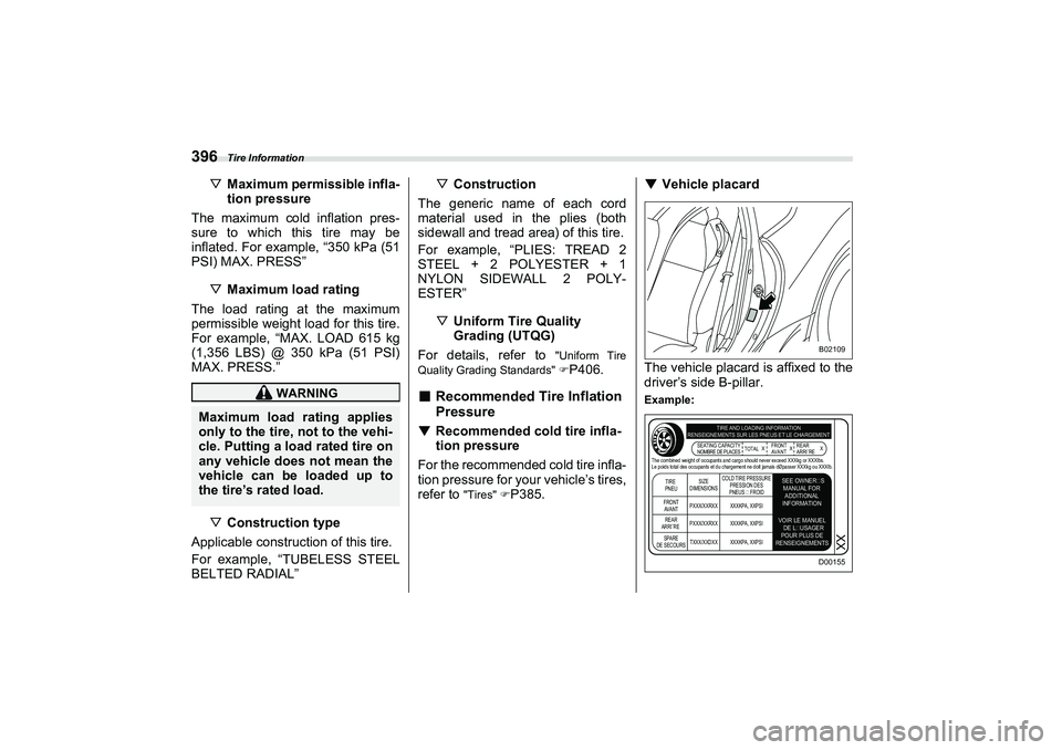 SUBARU BRZ 2022  Owners Manual Tire Information
396
▽Maximum permissible infla-
tion pressure
The maximum cold inflation pres-
sure to which this tire may be
inflated. For example, “350 kPa (51
PSI) MAX. PRESS”
▽ Maximum lo