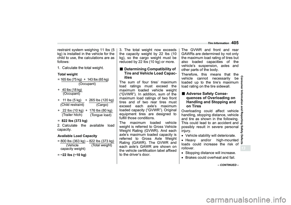 SUBARU BRZ 2022 Owners Manual Tire Information
405
Consumer Information and Reporting Safety Defects13
– CONTINUED –
restraint system weighing 11 lbs (5
kg) is installed in the vehicle for the
child to use, the calculations ar SUBARU BRZ 2022 Owners Manual Tire Information
405
Consumer Information and Reporting Safety Defects13
– CONTINUED –
restraint system weighing 11 lbs (5
kg) is installed in the vehicle for the
child to use, the calculations ar