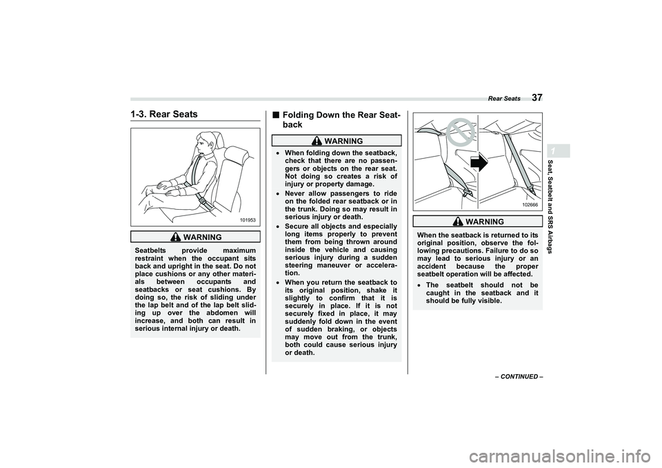 SUBARU BRZ 2022  Owners Manual Rear Seats
37
Seat, Seatbelt and SRS Airbags1
– CONTINUED –
1-3. Rear Seats
■
Folding Down the Rear Seat-
back
 WARNING
Seatbelts provide maximum
restraint when the occupant sits
back and uprigh