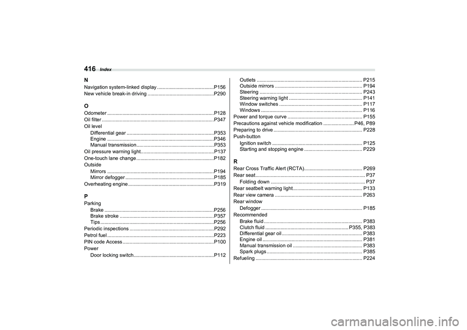 SUBARU BRZ 2022 Owners Manual Index
416NNavigation system-linked display .........................................P156
New vehicle break-in driving ...... ..........................................P290OOdometer ................... SUBARU BRZ 2022 Owners Manual Index
416NNavigation system-linked display .........................................P156
New vehicle break-in driving ...... ..........................................P290OOdometer ...................