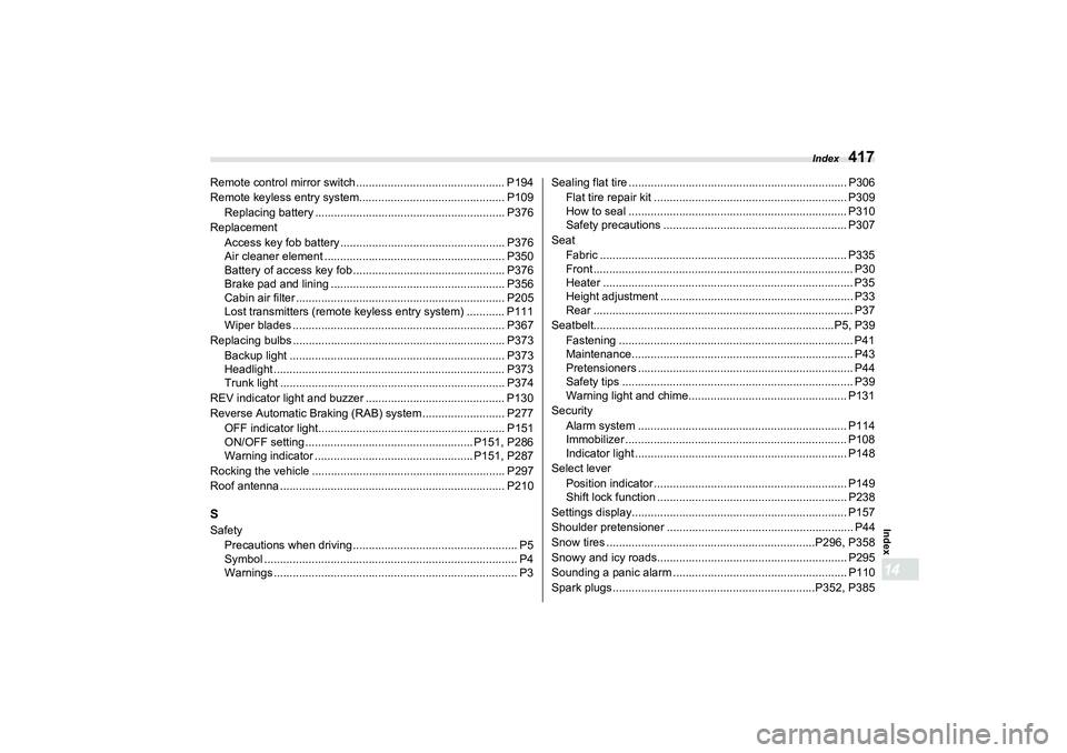 SUBARU BRZ 2022 Owners Manual Index
417
Index14
Remote control mirror switch ............................................... P194
Remote keyless entry system......................................... ..... P109
Replacing battery . SUBARU BRZ 2022 Owners Manual Index
417
Index14
Remote control mirror switch ............................................... P194
Remote keyless entry system......................................... ..... P109
Replacing battery .