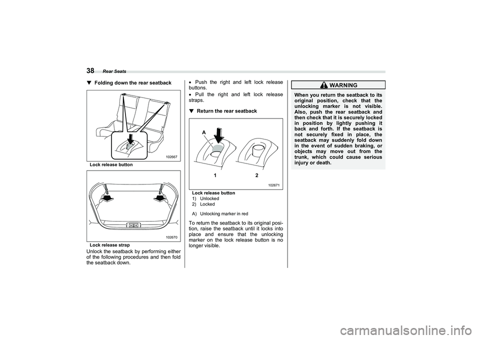SUBARU BRZ 2022  Owners Manual Rear Seats
38▼
Folding down the rear seatbackLock release button
Lock release strapUnlock the seatback by performing either
of the following procedures and then fold
the seatback down.
Push the r