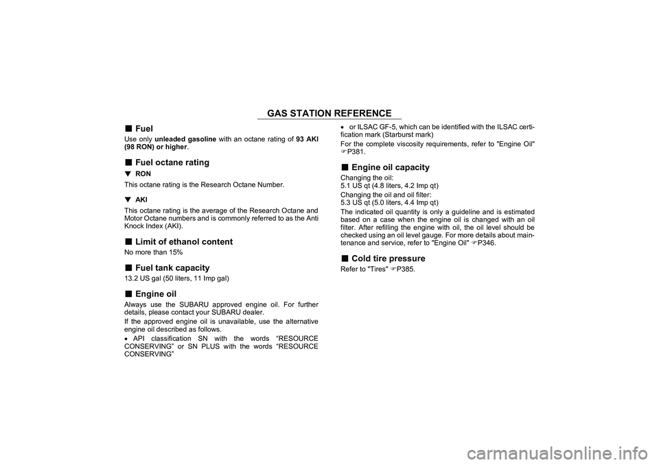 SUBARU BRZ 2022  Owners Manual GAS STATION REFERENCE
GAS STATION REFERENCE
■
Fuel
Use only unleaded gasoline  with an octane rating of  93 AKI
(98 RON) or higher .■
Fuel octane rating
▼
RON
This octane rating is the Research 