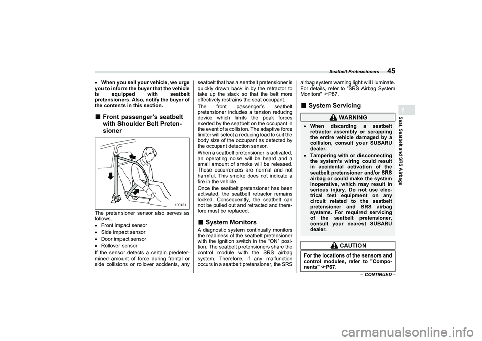 SUBARU BRZ 2022  Owners Manual Seatbelt Pretensioners
45
Seat, Seatbelt and SRS Airbags1
– CONTINUED –
When you sell your vehicle, we urge
you to inform the bu yer that the vehicle
is equipped with seatbelt
pretensioners. Al