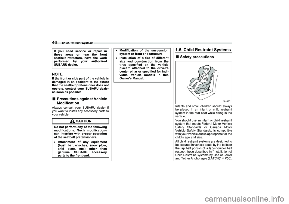 SUBARU BRZ 2022 Workshop Manual Child Restraint Systems
46NOTEIf the front or side part of the vehicle is
damaged in an accident to the extent
that the seatbelt pretensioner does not
operate, contact your SUBARU dealer
as soon as po SUBARU BRZ 2022 Workshop Manual Child Restraint Systems
46NOTEIf the front or side part of the vehicle is
damaged in an accident to the extent
that the seatbelt pretensioner does not
operate, contact your SUBARU dealer
as soon as po