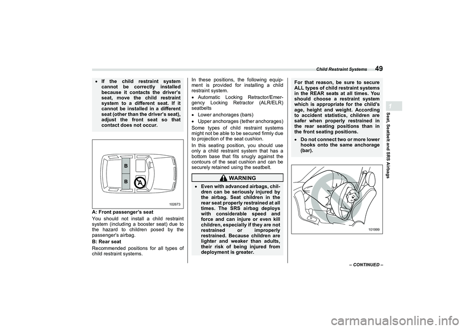 SUBARU BRZ 2022 Workshop Manual Child Restraint Systems
49
Seat, Seatbelt and SRS Airbags1
– CONTINUED –
A: Front passenger’s seat
You should not install a child restraint
system (including a booster seat) due to
the hazard to SUBARU BRZ 2022 Workshop Manual Child Restraint Systems
49
Seat, Seatbelt and SRS Airbags1
– CONTINUED –
A: Front passenger’s seat
You should not install a child restraint
system (including a booster seat) due to
the hazard to