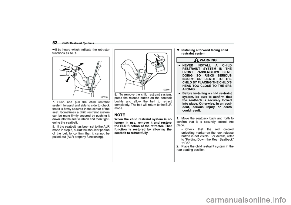 SUBARU BRZ 2022 Workshop Manual Child Restraint Systems
52will be heard which indicate the retractor
functions as ALR.
7. Push and pull the child restraint
system forward and side to side to check
that it is firmly secured in the ce SUBARU BRZ 2022 Workshop Manual Child Restraint Systems
52will be heard which indicate the retractor
functions as ALR.
7. Push and pull the child restraint
system forward and side to side to check
that it is firmly secured in the ce