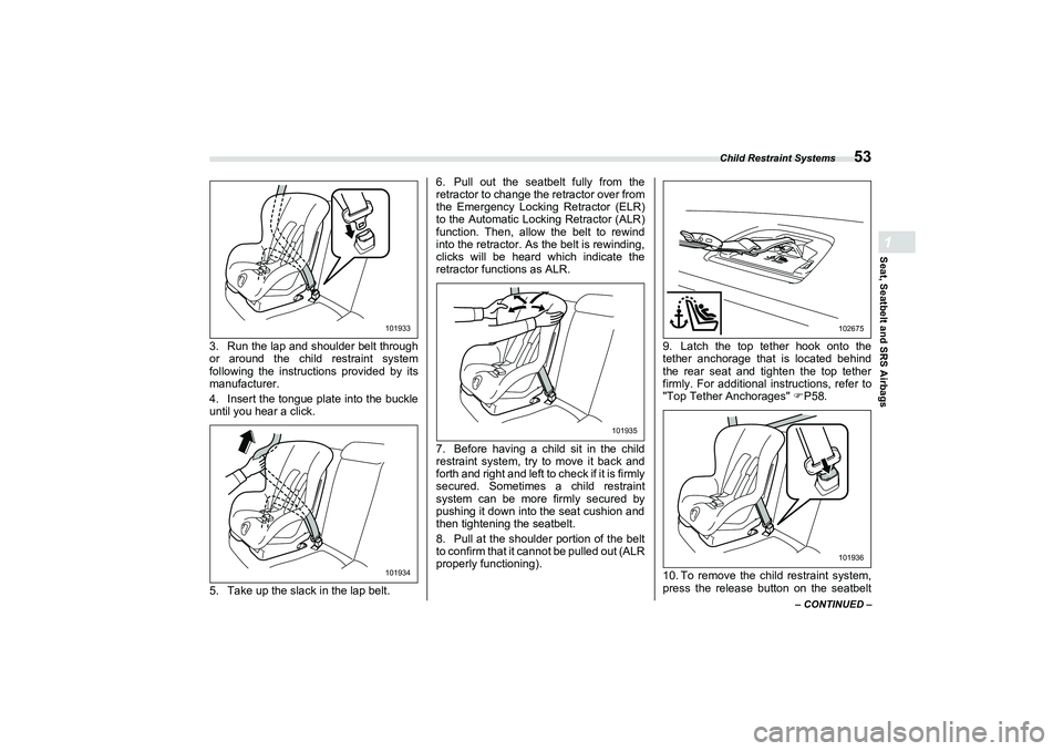 SUBARU BRZ 2022 Workshop Manual Child Restraint Systems
53
Seat, Seatbelt and SRS Airbags1
– CONTINUED –
3. Run the lap and shoulder belt through
or around the child restraint system
following the instructions provided by its
ma SUBARU BRZ 2022 Workshop Manual Child Restraint Systems
53
Seat, Seatbelt and SRS Airbags1
– CONTINUED –
3. Run the lap and shoulder belt through
or around the child restraint system
following the instructions provided by its
ma