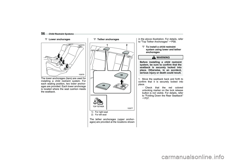 SUBARU BRZ 2022 Repair Manual Child Restraint Systems
56
▽Lower anchorages
The lower anchorages (bars) are used for
installing a child restraint system. For
each seating position, two lower anchor-
ages are provided. Each lower SUBARU BRZ 2022 Repair Manual Child Restraint Systems
56
▽Lower anchorages
The lower anchorages (bars) are used for
installing a child restraint system. For
each seating position, two lower anchor-
ages are provided. Each lower