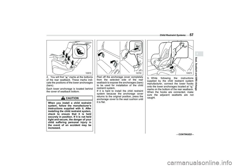 SUBARU BRZ 2022 Repair Manual Child Restraint Systems
57
Seat, Seatbelt and SRS Airbags1
– CONTINUED –
2. You will find “ ” marks at the bottoms
of the rear seatback. These marks indi-
cate the positions of the lower ancho SUBARU BRZ 2022 Repair Manual Child Restraint Systems
57
Seat, Seatbelt and SRS Airbags1
– CONTINUED –
2. You will find “ ” marks at the bottoms
of the rear seatback. These marks indi-
cate the positions of the lower ancho