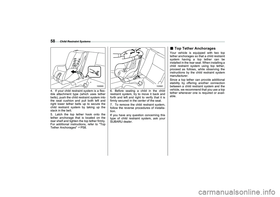 SUBARU BRZ 2022 Repair Manual Child Restraint Systems
584. If your child restraint system is a flex-
ible attachment type (which uses tether
belts), push the child restraint system into
the seat cushion and pull both left and
righ SUBARU BRZ 2022 Repair Manual Child Restraint Systems
584. If your child restraint system is a flex-
ible attachment type (which uses tether
belts), push the child restraint system into
the seat cushion and pull both left and
righ