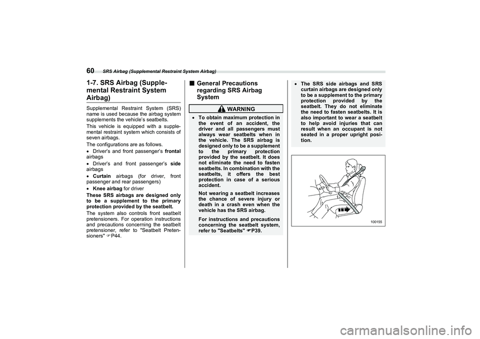 SUBARU BRZ 2022  Owners Manual SRS Airbag (Supplemental Restraint System Airbag)
601-7. SRS Airbag (Supple-
mental Restraint SystemAirbag)Supplemental Restraint System (SRS)
name is used because the airbag system
supplements the ve