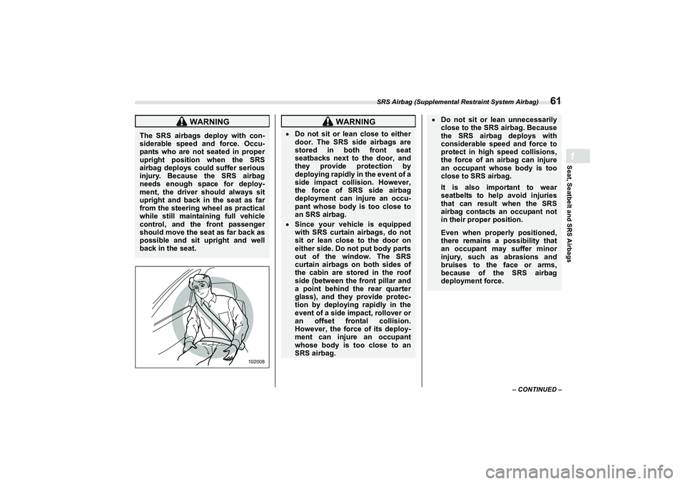 SUBARU BRZ 2022 Repair Manual SRS Airbag (Supplemental Restraint System Airbag)
61
Seat, Seatbelt and SRS Airbags1
– CONTINUED –
WARNING
The SRS airbags deploy with con-
siderable speed and force. Occu-
pants who are not seat SUBARU BRZ 2022 Repair Manual SRS Airbag (Supplemental Restraint System Airbag)
61
Seat, Seatbelt and SRS Airbags1
– CONTINUED –
WARNING
The SRS airbags deploy with con-
siderable speed and force. Occu-
pants who are not seat