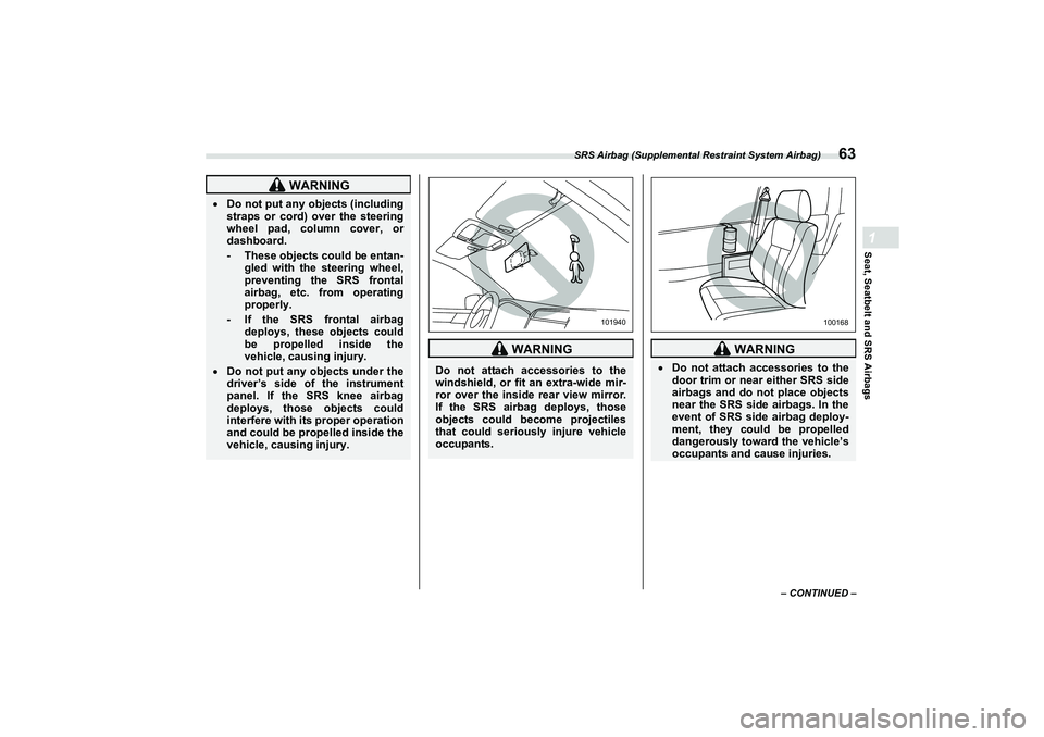 SUBARU BRZ 2022  Owners Manual SRS Airbag (Supplemental Restraint System Airbag)
63
Seat, Seatbelt and SRS Airbags1
– CONTINUED –
 WARNING
Do not put any objects (including
straps or cord) over the steering
wheel pad, column