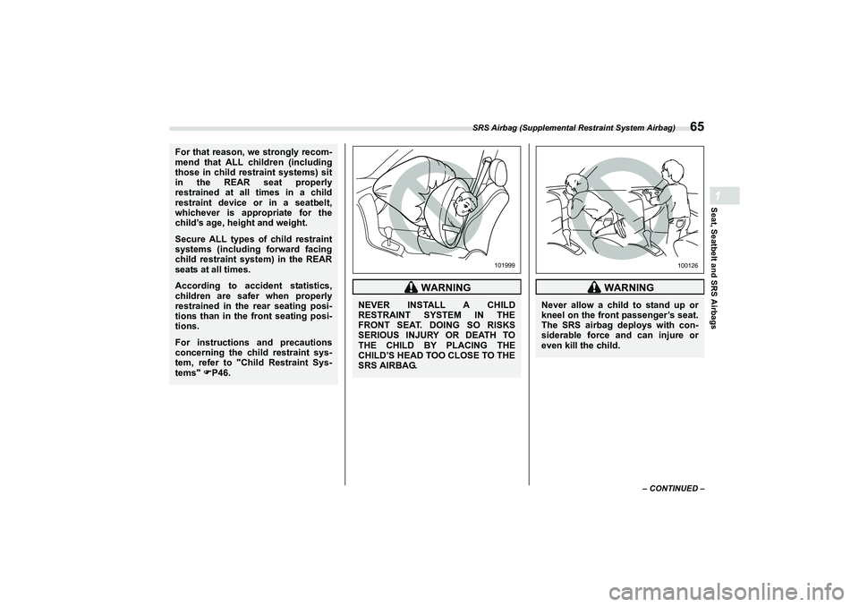 SUBARU BRZ 2022 Manual PDF SRS Airbag (Supplemental Restraint System Airbag)
65
Seat, Seatbelt and SRS Airbags1
– CONTINUED –
For that reason, we strongly recom-
mend that ALL children (including
those in child restraint sy SUBARU BRZ 2022 Manual PDF SRS Airbag (Supplemental Restraint System Airbag)
65
Seat, Seatbelt and SRS Airbags1
– CONTINUED –
For that reason, we strongly recom-
mend that ALL children (including
those in child restraint sy