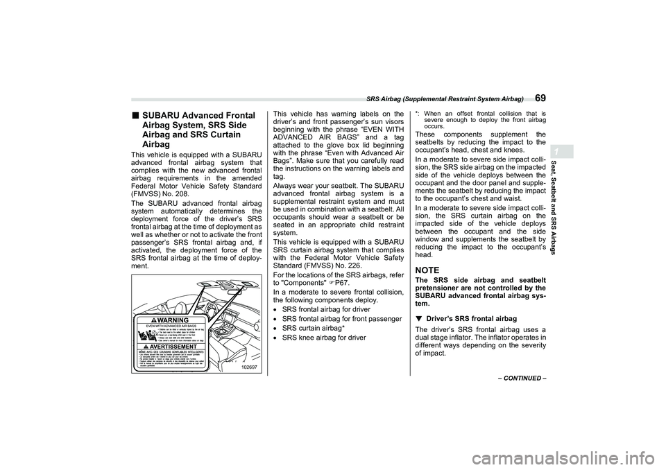 SUBARU BRZ 2022 Manual PDF SRS Airbag (Supplemental Restraint System Airbag)
69
Seat, Seatbelt and SRS Airbags1
– CONTINUED –
■
SUBARU Advanced Frontal
Airbag System, SRS Side
Airbag and SRS Curtain
Airbag
This vehicle SUBARU BRZ 2022 Manual PDF SRS Airbag (Supplemental Restraint System Airbag)
69
Seat, Seatbelt and SRS Airbags1
– CONTINUED –
■
SUBARU Advanced Frontal
Airbag System, SRS Side
Airbag and SRS Curtain
Airbag
This vehicle