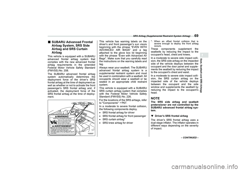 SUBARU BRZ 2022  Owners Manual SRS Airbag (Supplemental Restraint System Airbag)
69
Seat, Seatbelt and SRS Airbags1
– CONTINUED –
■
SUBARU Advanced Frontal 
Airbag System, SRS Side 
Airbag and SRS Curtain 
Airbag
This vehicle