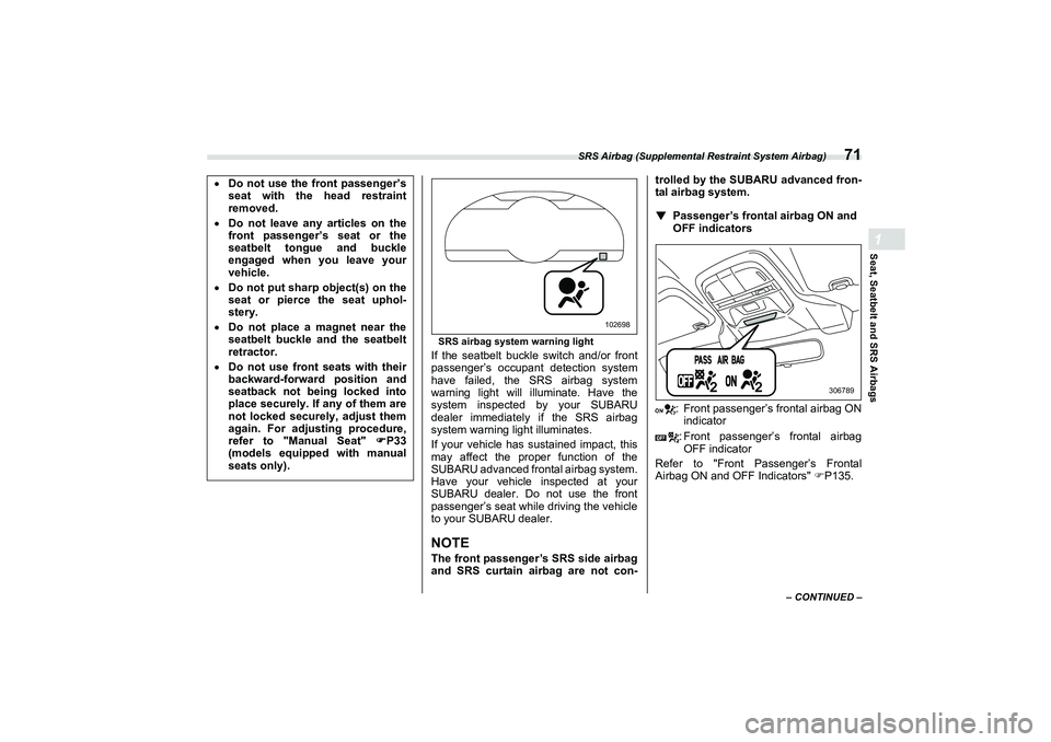 SUBARU BRZ 2022  Owners Manual SRS Airbag (Supplemental Restraint System Airbag)
71
Seat, Seatbelt and SRS Airbags1
– CONTINUED –
SRS airbag system warning light
If the seatbelt buckle switch and/or front
passenger’s occupant