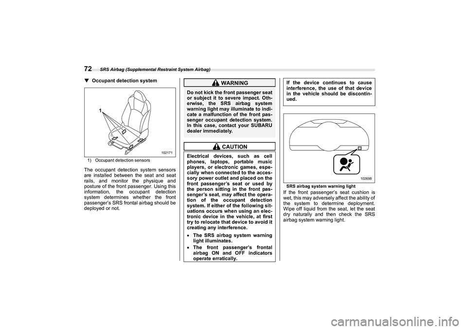 SUBARU BRZ 2022  Owners Manual SRS Airbag (Supplemental Restraint System Airbag)
72▼
Occupant detection system1) Occupant detection sensorsThe occupant detection system sensors
are installed between the seat and seat
rails, and m