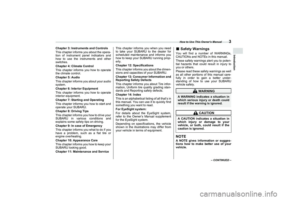 SUBARU BRZ 2022  Owners Manual How to Use This Owner’s Manual
3
Introduction
– CONTINUED –
Chapter 3: Instruments and Controls
This chapter informs you about the opera-
tion of instrument panel indicators and
how to use the i