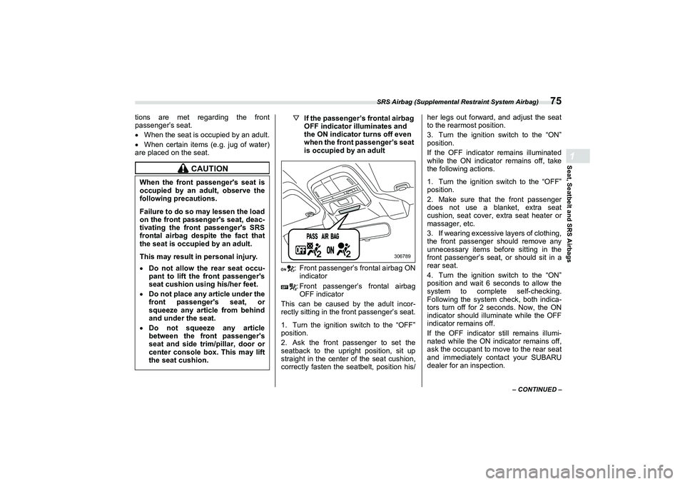 SUBARU BRZ 2022 Manual Online SRS Airbag (Supplemental Restraint System Airbag)
75
Seat, Seatbelt and SRS Airbags1
– CONTINUED –
tions are met regarding the front
passenger’s seat.
When the seat is occupied by an adult.
SUBARU BRZ 2022 Manual Online SRS Airbag (Supplemental Restraint System Airbag)
75
Seat, Seatbelt and SRS Airbags1
– CONTINUED –
tions are met regarding the front
passenger’s seat.
When the seat is occupied by an adult.