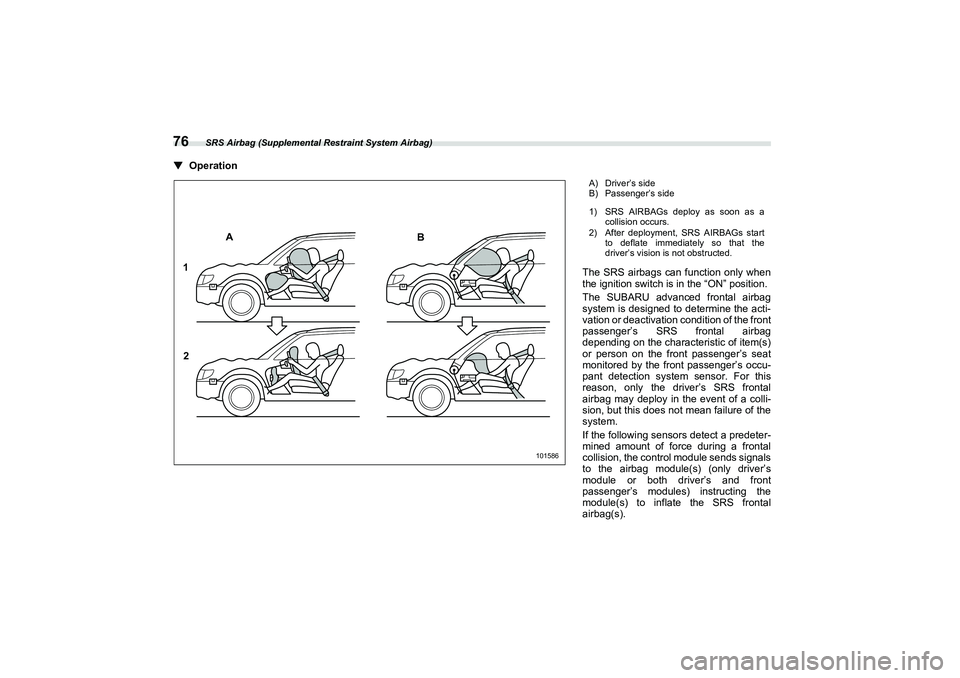 SUBARU BRZ 2022 Manual Online SRS Airbag (Supplemental Restraint System Airbag)
76▼
Operation
101586
AB
1
2
A) Driver’s side
B) Passenger’s side
1) SRS AIRBAGs deploy as soon as a collision occurs.
2) After deployment, SRS A SUBARU BRZ 2022 Manual Online SRS Airbag (Supplemental Restraint System Airbag)
76▼
Operation
101586
AB
1
2
A) Driver’s side
B) Passenger’s side
1) SRS AIRBAGs deploy as soon as a collision occurs.
2) After deployment, SRS A
