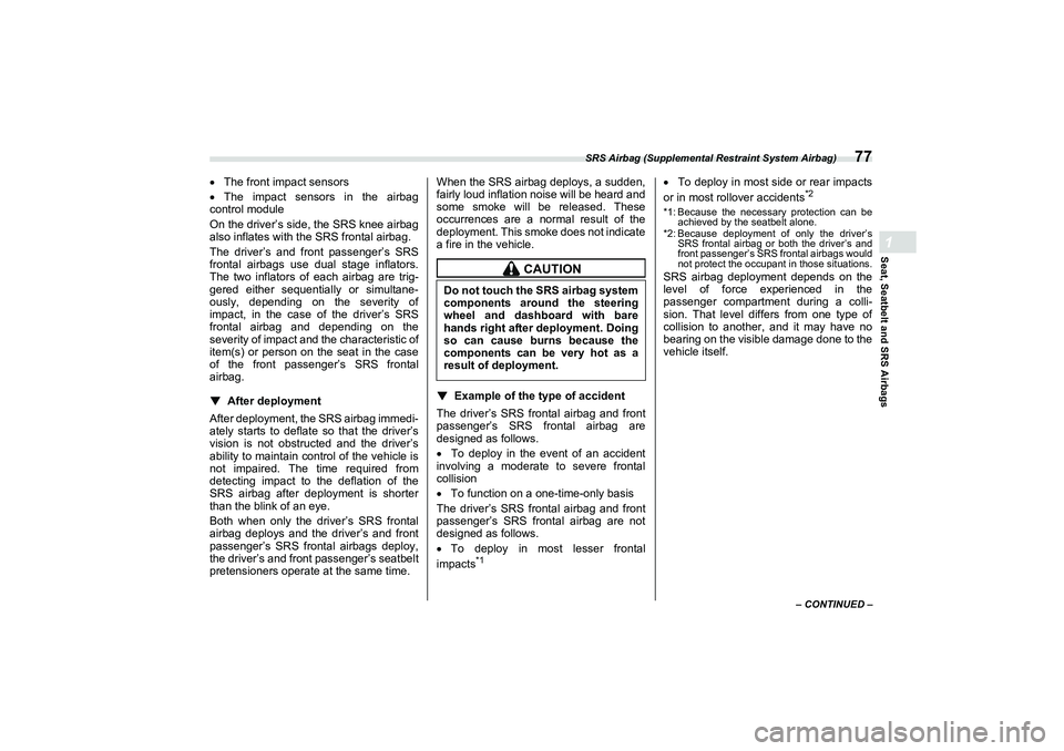 SUBARU BRZ 2022  Owners Manual SRS Airbag (Supplemental Restraint System Airbag)
77
Seat, Seatbelt and SRS Airbags1
– CONTINUED –
The front impact sensors
 The impact sensors in the airbag
control module
On the driver’s