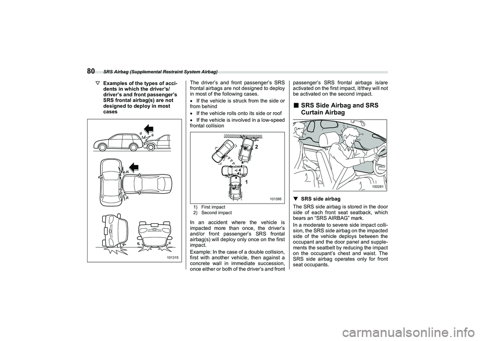 SUBARU BRZ 2022 Manual Online SRS Airbag (Supplemental Restraint System Airbag)
80
▽Examples of the types of acci -
dents in which the driver’s/
driver’s and front passenger’s
SRS frontal airbag(s) are not
designed to depl SUBARU BRZ 2022 Manual Online SRS Airbag (Supplemental Restraint System Airbag)
80
▽Examples of the types of acci -
dents in which the driver’s/
driver’s and front passenger’s
SRS frontal airbag(s) are not
designed to depl
