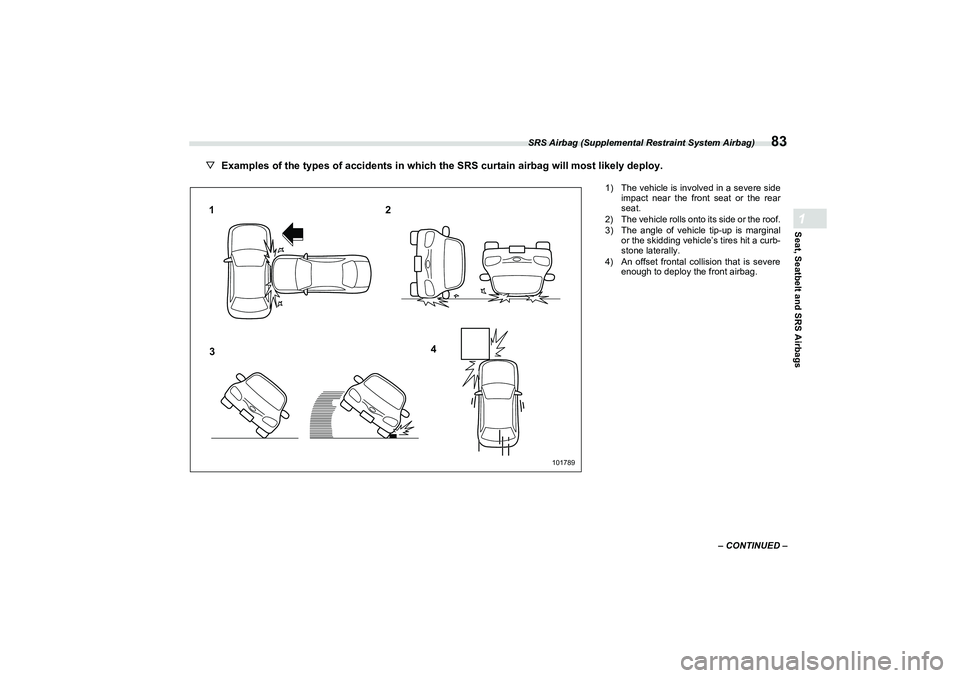 SUBARU BRZ 2022 Manual Online SRS Airbag (Supplemental Restraint System Airbag)
83
Seat, Seatbelt and SRS Airbags1
– CONTINUED –
▽Examples of the types of accidents in which the SRS curtain airbag will most likely deploy.
10 SUBARU BRZ 2022 Manual Online SRS Airbag (Supplemental Restraint System Airbag)
83
Seat, Seatbelt and SRS Airbags1
– CONTINUED –
▽Examples of the types of accidents in which the SRS curtain airbag will most likely deploy.
10