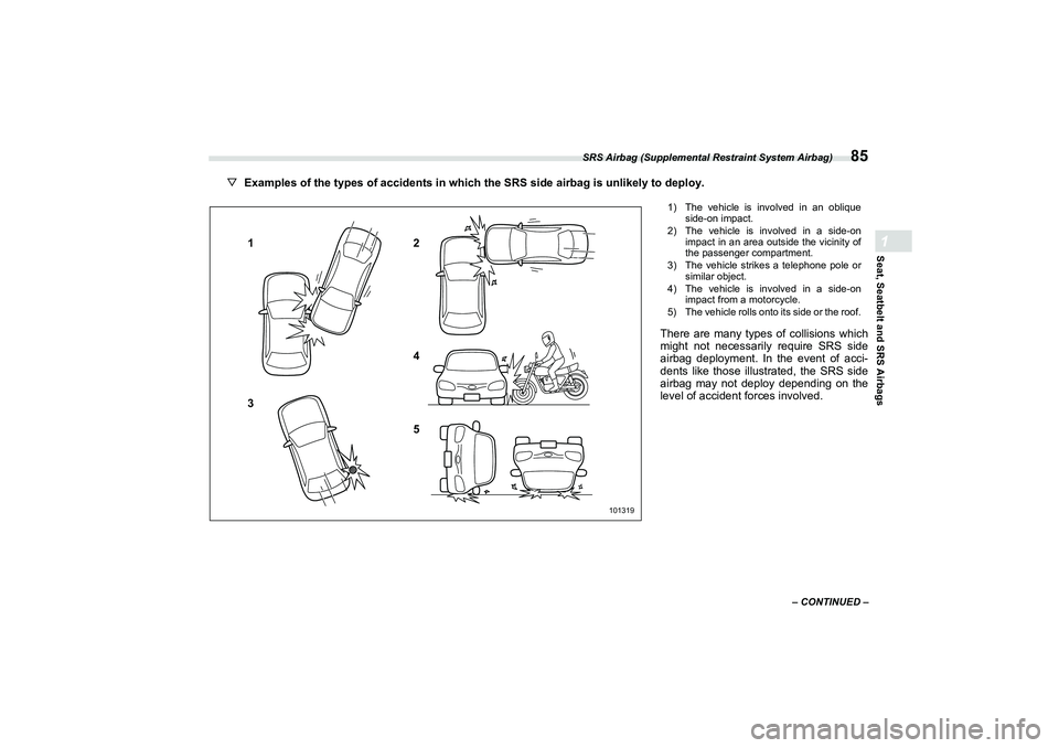 SUBARU BRZ 2022 Owners Manual SRS Airbag (Supplemental Restraint System Airbag)
85
Seat, Seatbelt and SRS Airbags1
– CONTINUED –
▽Examples of the types of accidents in which the SRS side airbag is unlikely to deploy.
1
3 2
4 SUBARU BRZ 2022 Owners Manual SRS Airbag (Supplemental Restraint System Airbag)
85
Seat, Seatbelt and SRS Airbags1
– CONTINUED –
▽Examples of the types of accidents in which the SRS side airbag is unlikely to deploy.
1
3 2
4