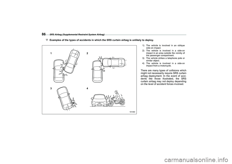 SUBARU BRZ 2022 Owners Manual SRS Airbag (Supplemental Restraint System Airbag)
86
▽Examples of the types of accidents in which the SRS curtain airbag is unlikely to deploy.
1
32
4
101480
1) The vehicle is involved in an obliqu SUBARU BRZ 2022 Owners Manual SRS Airbag (Supplemental Restraint System Airbag)
86
▽Examples of the types of accidents in which the SRS curtain airbag is unlikely to deploy.
1
32
4
101480
1) The vehicle is involved in an obliqu