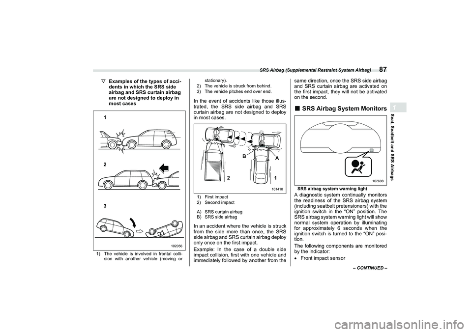SUBARU BRZ 2022 Owners Manual SRS Airbag (Supplemental Restraint System Airbag)
87
Seat, Seatbelt and SRS Airbags1
– CONTINUED –
▽Examples of the types of acci -
dents in which the SRS side
airbag and SRS curtain airbag
ar SUBARU BRZ 2022 Owners Manual SRS Airbag (Supplemental Restraint System Airbag)
87
Seat, Seatbelt and SRS Airbags1
– CONTINUED –
▽Examples of the types of acci -
dents in which the SRS side
airbag and SRS curtain airbag
ar