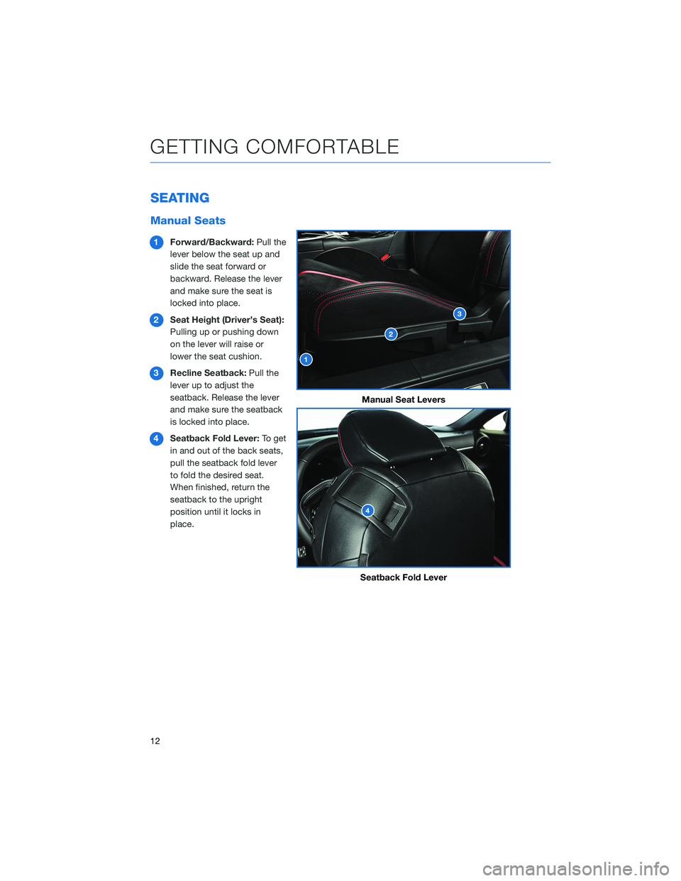 SUBARU BRZ 2022  Getting Started Guide SEATING
Manual Seats
1Forward/Backward:Pull the
lever below the seat up and
slide the seat forward or
backward. Release the lever
and make sure the seat is
locked into place.
2Seat Height (Driver’s 