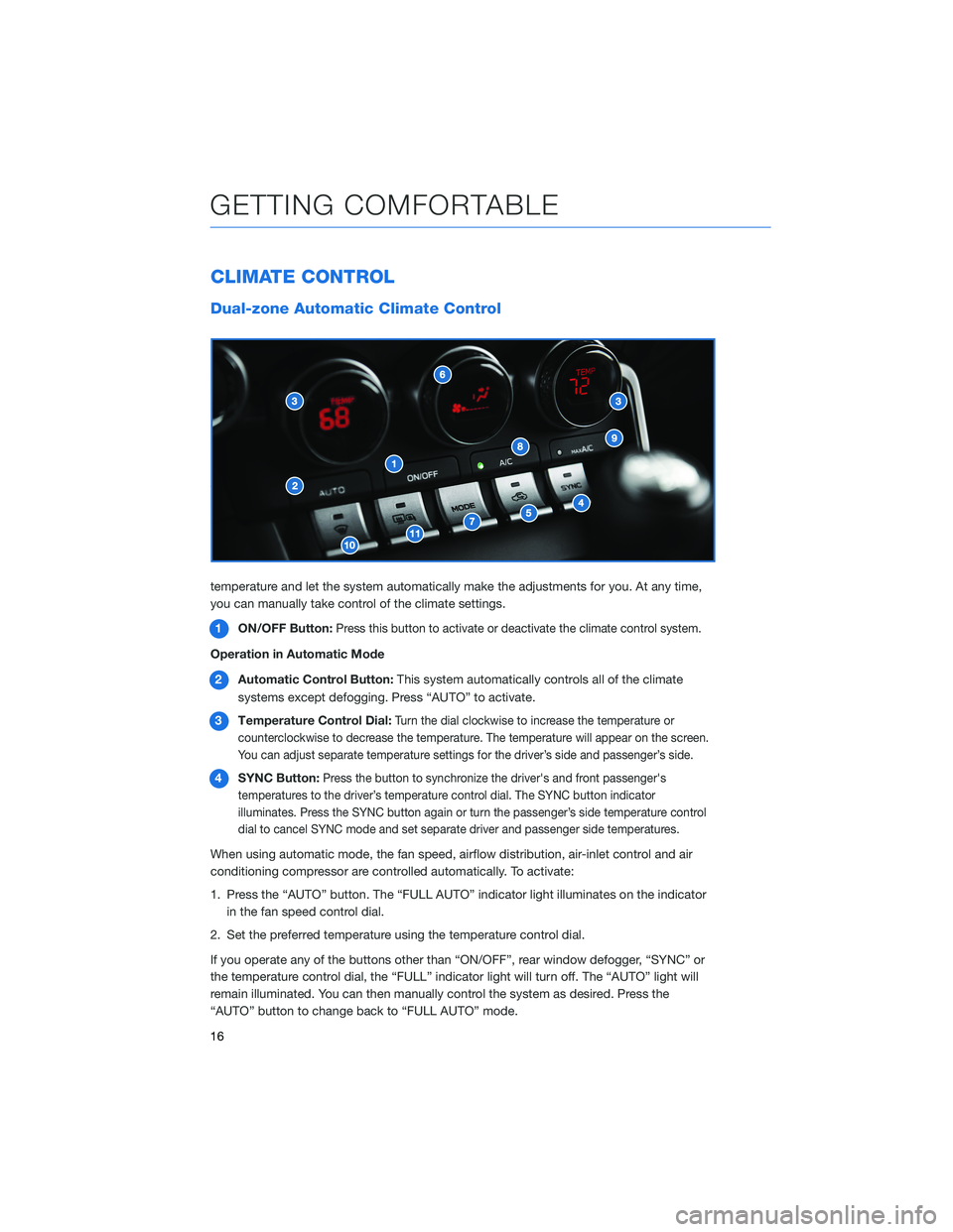 SUBARU BRZ 2022  Getting Started Guide CLIMATE CONTROL
Dual-zone Automatic Climate Control
You can set separate temperatures for the driver and passenger seats. Set your desired
temperature and let the system automatically make the adjustm