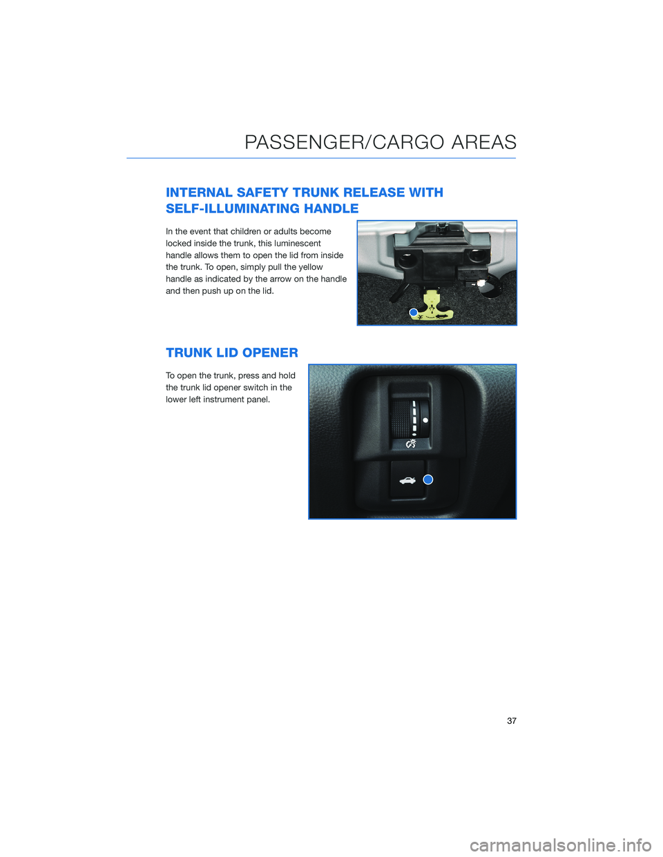 SUBARU BRZ 2022 Getting Started Guide INTERNAL SAFETY TRUNK RELEASE WITH
SELF-ILLUMINATING HANDLE
In the event that children or adults become
locked inside the trunk, this luminescent
handle allows them to open the lid from inside
the tru SUBARU BRZ 2022 Getting Started Guide INTERNAL SAFETY TRUNK RELEASE WITH
SELF-ILLUMINATING HANDLE
In the event that children or adults become
locked inside the trunk, this luminescent
handle allows them to open the lid from inside
the tru