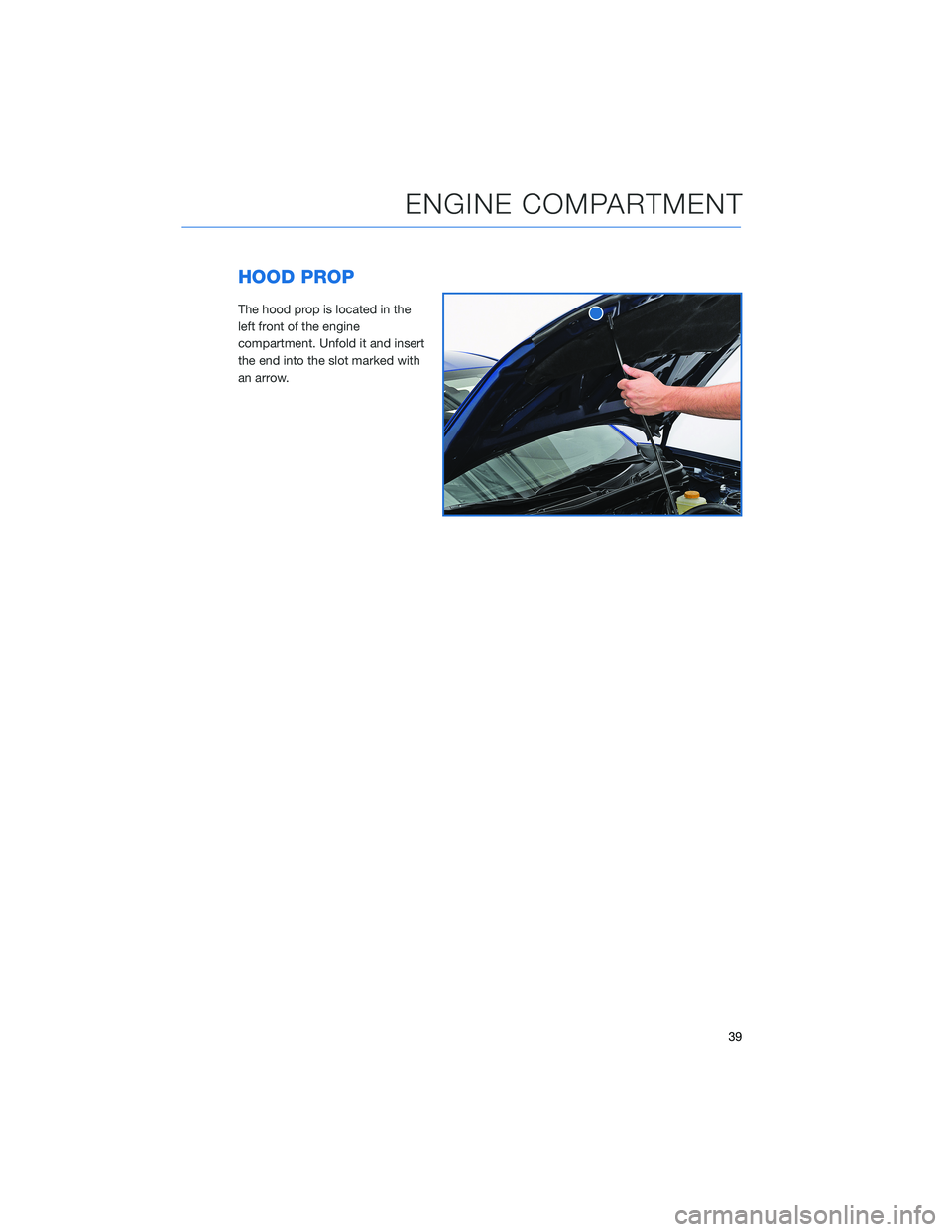 SUBARU BRZ 2022 Getting Started Guide HOOD PROP
The hood prop is located in the
left front of the engine
compartment. Unfold it and insert
the end into the slot marked with
an arrow.
ENGINE COMPARTMENT
39 SUBARU BRZ 2022 Getting Started Guide HOOD PROP
The hood prop is located in the
left front of the engine
compartment. Unfold it and insert
the end into the slot marked with
an arrow.
ENGINE COMPARTMENT
39