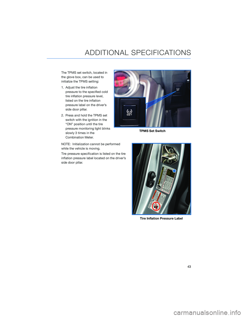 SUBARU BRZ 2022 Getting Started Guide The TPMS set switch, located in
the glove box, can be used to
initialize the TPMS setting:
1. Adjust the tire inflation
pressure to the specified cold
tire inflation pressure level,
listed on the tire SUBARU BRZ 2022 Getting Started Guide The TPMS set switch, located in
the glove box, can be used to
initialize the TPMS setting:
1. Adjust the tire inflation
pressure to the specified cold
tire inflation pressure level,
listed on the tire