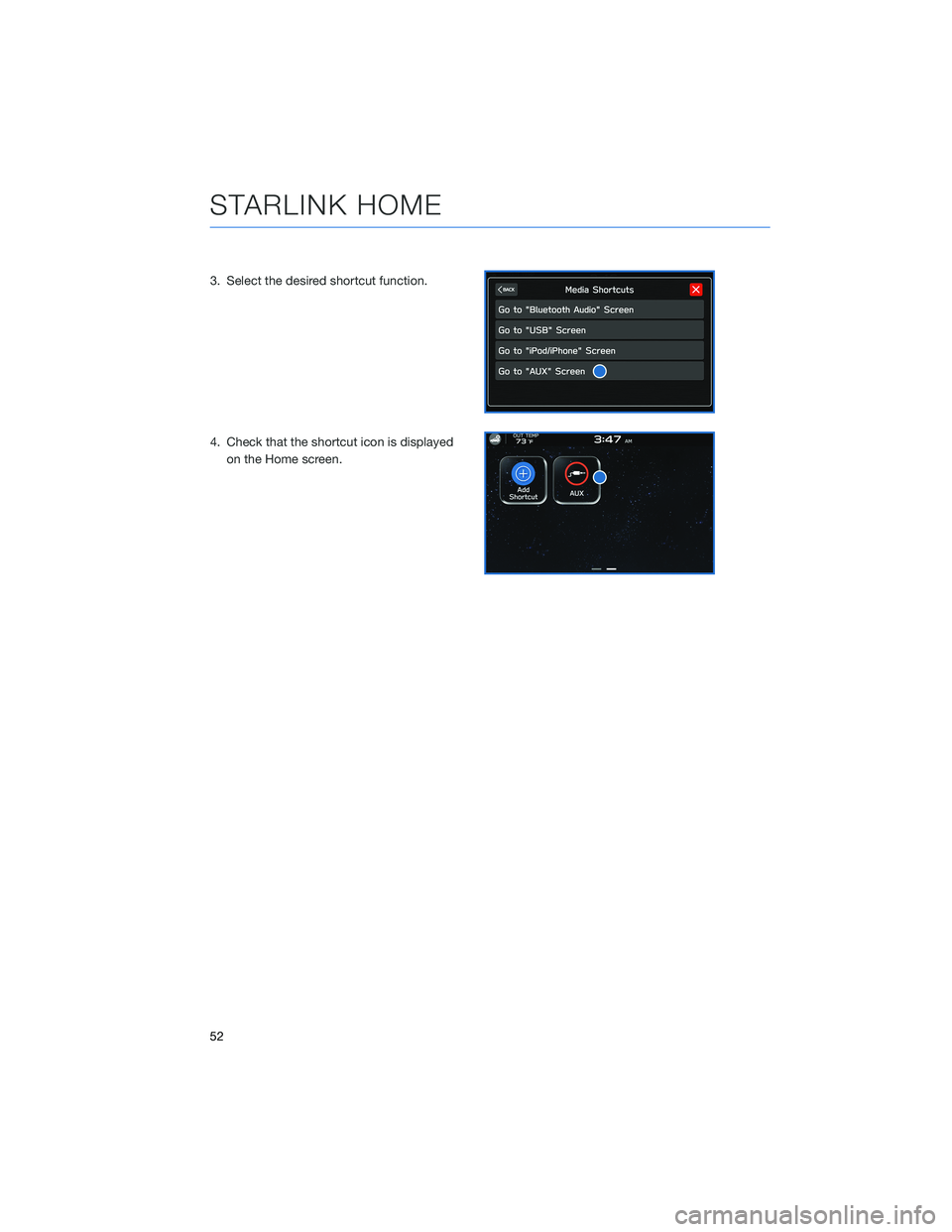 SUBARU BRZ 2022 Getting Started Guide 3. Select the desired shortcut function.
4. Check that the shortcut icon is displayed
on the Home screen.
STARLINK HOME
52 SUBARU BRZ 2022 Getting Started Guide 3. Select the desired shortcut function.
4. Check that the shortcut icon is displayed
on the Home screen.
STARLINK HOME
52