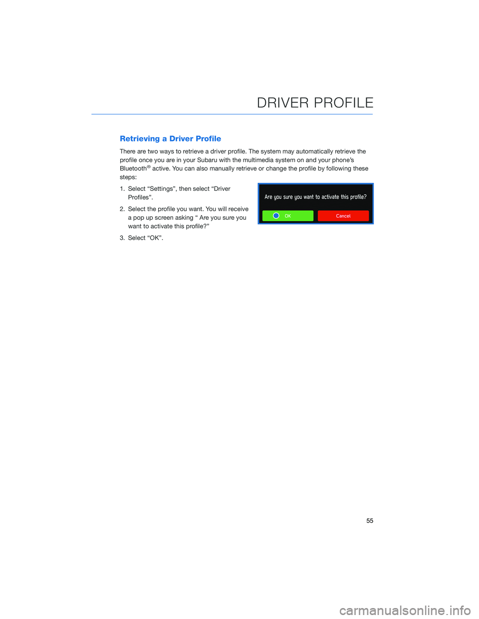 SUBARU BRZ 2022  Getting Started Guide Retrieving a Driver Profile
There are two ways to retrieve a driver profile. The system may automatically retrieve the
profile once you are in your Subaru with the multimedia system on and your phone�