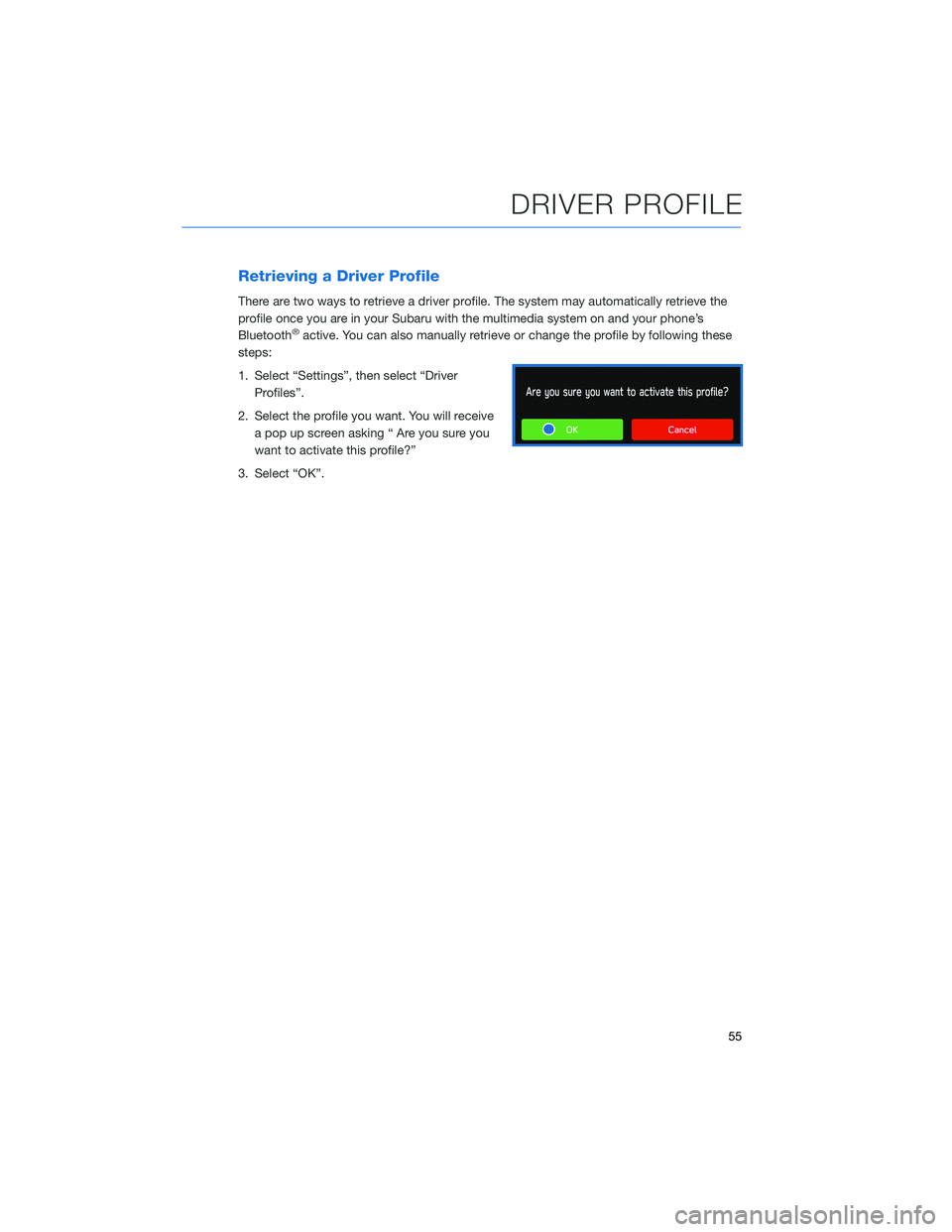 SUBARU BRZ 2022 Getting Started Guide Retrieving a Driver Profile
There are two ways to retrieve a driver profile. The system may automatically retrieve the
profile once you are in your Subaru with the multimedia system on and your phone SUBARU BRZ 2022 Getting Started Guide Retrieving a Driver Profile
There are two ways to retrieve a driver profile. The system may automatically retrieve the
profile once you are in your Subaru with the multimedia system on and your phone