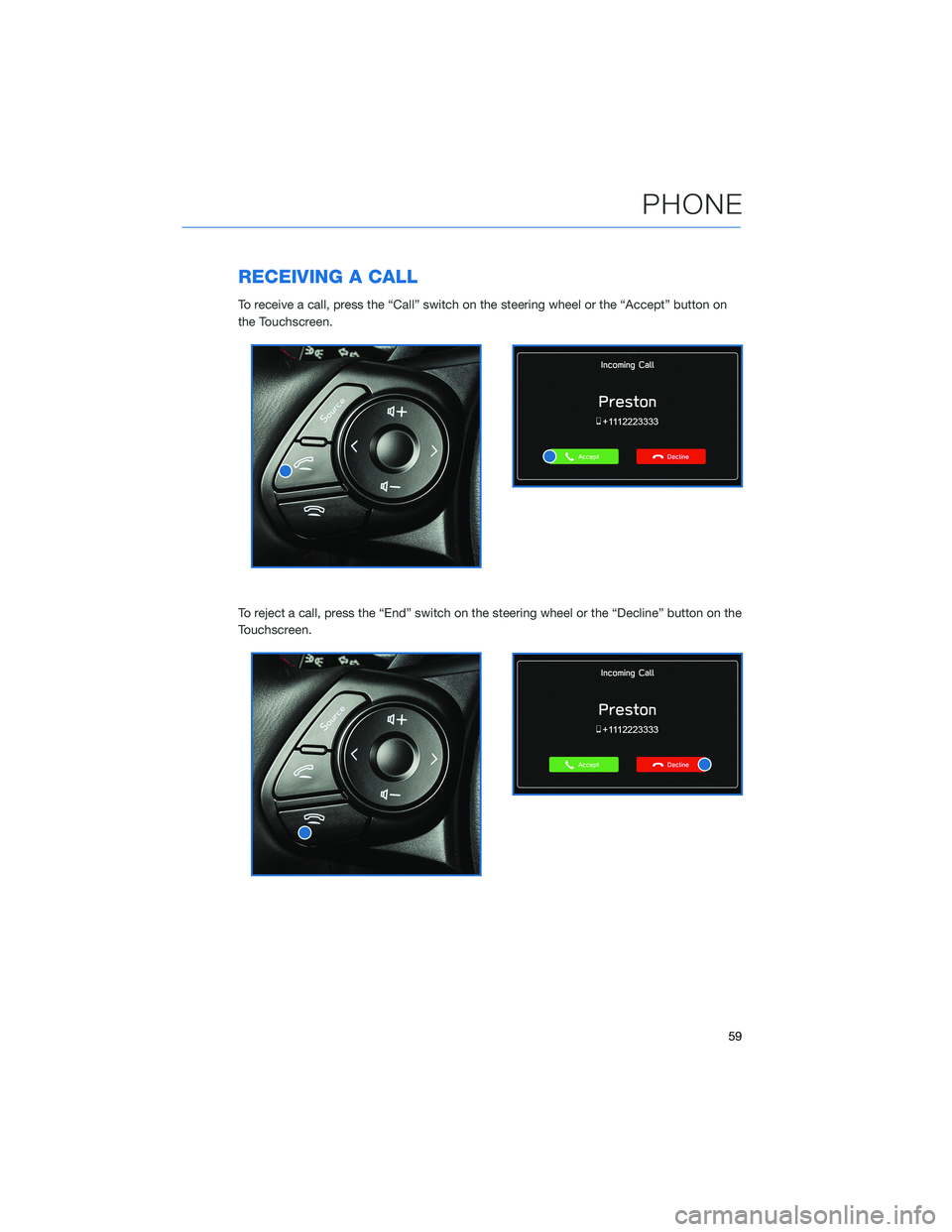 SUBARU BRZ 2022  Getting Started Guide RECEIVING A CALL
To receive a call, press the “Call” switch on the steering wheel or the “Accept” button on
the Touchscreen.
To reject a call, press the “End” switch on the steering wheel 