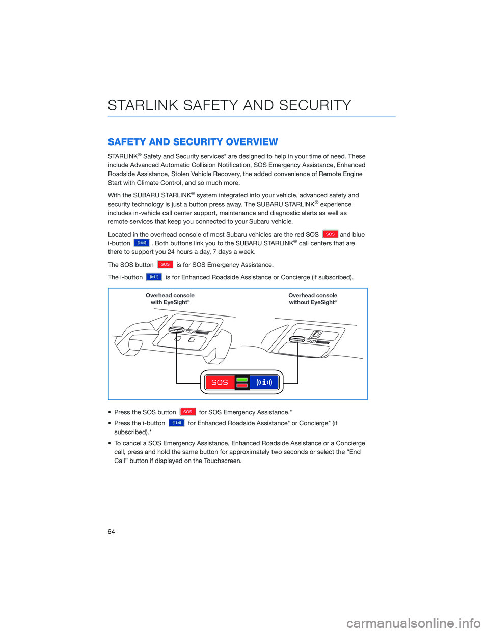 SUBARU BRZ 2022 Getting Started Guide SAFETY AND SECURITY OVERVIEW
STARLINK®Safety and Security services* are designed to help in your time of need. These
include Advanced Automatic Collision Notification, SOS Emergency Assistance, Enhan SUBARU BRZ 2022 Getting Started Guide SAFETY AND SECURITY OVERVIEW
STARLINK®Safety and Security services* are designed to help in your time of need. These
include Advanced Automatic Collision Notification, SOS Emergency Assistance, Enhan